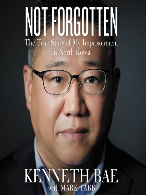 Title details for Not Forgotten by Kenneth Bae - Wait list